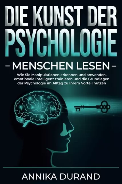 DIE KUNST DER PSYCHOLOGIE - Menschen lesen: Wie Sie Manipulationen erkennen und