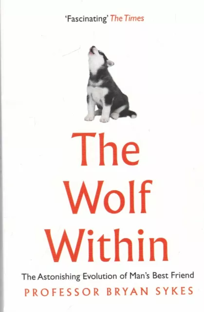 The Wolf Within : The Astonishing Evolution of Man's Best Friend Paperback Book