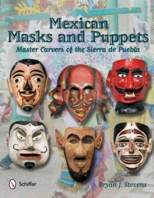 Mexican Masks, Puppets Collector Reference: Master Carvers of Puebla, Veracruz