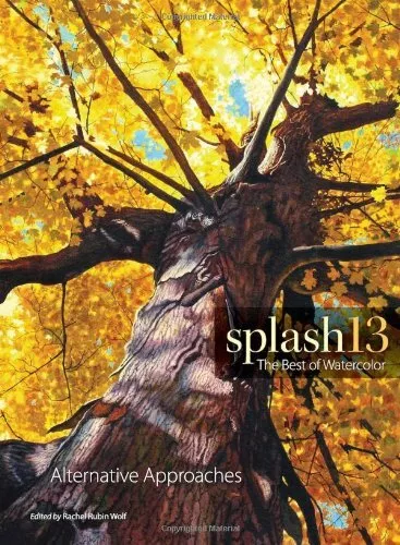 Splash 13: The Best of Watercolor: Alternative Approaches (Splash: The Best of