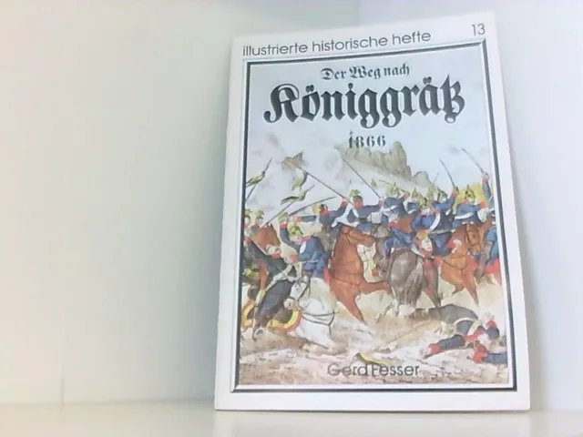 Illustrierte Historische Hefte 13 - Der Weg nach Königgrätz 1866 Dr. Gerd, Fesse