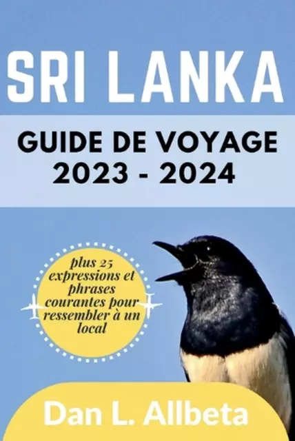 Guide de voyage du Sri Lanka 2023 - 2024: Le guide ultime pour les voyageurs sol