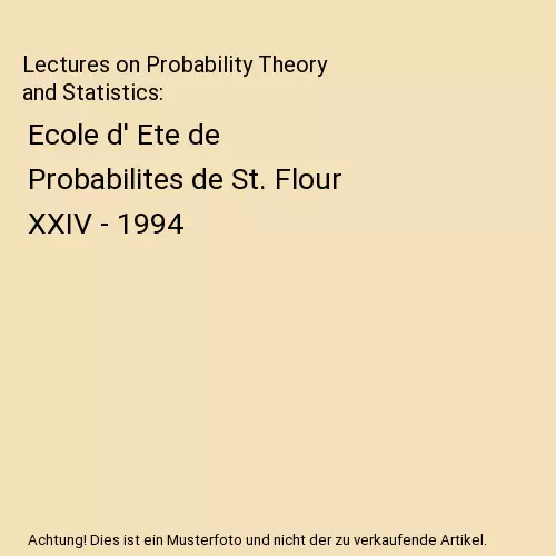 Lectures on Probability Theory and Statistics: Ecole d' Ete de Probabilites de S