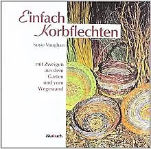 Einfach Korbflechten: Mit Zweigen aus dem Garten und vom... | Buch | Zustand gut