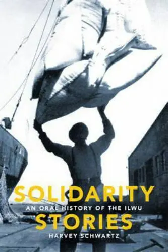 Solidarity Stories: An Oral History of the ILWU, , Schwartz, Harvey, Very Good,