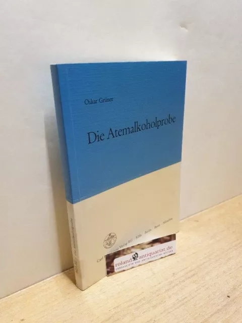 Die Atemalkoholprobe : Grundlagen u. Beweiswert / von Oskar Grüner Grundlagen un