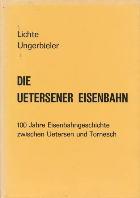 Lichte; Ungerbieler: Die Uetersener Eisenbahn 100 Jahre Eisenbahngeschichte zwis