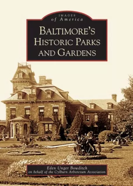 Baltimore's Historic Parks and Gardens by Eden Unger Beowditch (English) Paperba