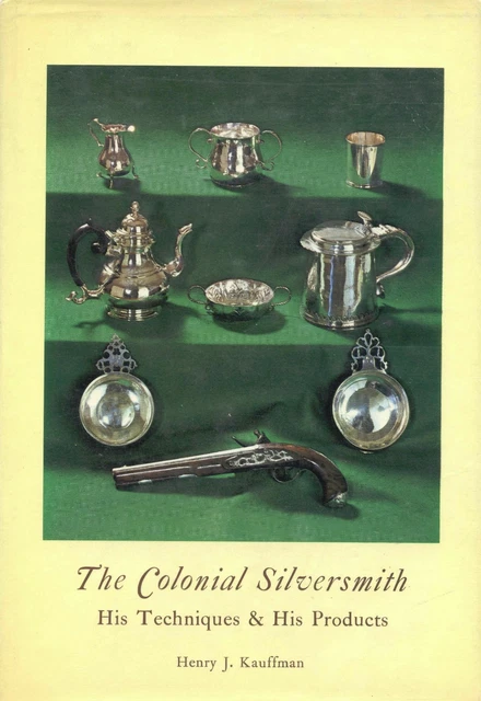 Colonial Antique Silver - History Manufacturing Techniques / Scholarly Book