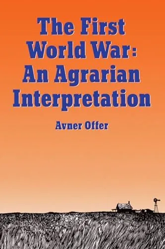 The First World War: An Agrarian Inter..., Offer, Avner