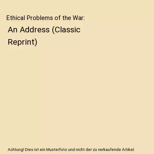Ethical Problems of the War: An Address (Classic Reprint), Gilbert Murray