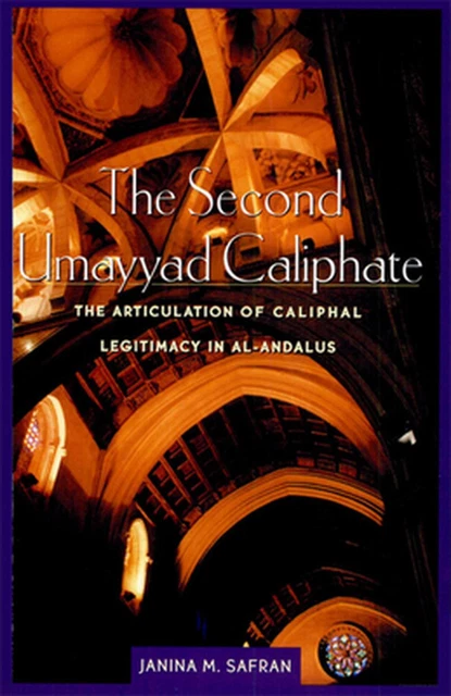 The Second Umayyad Caliphate: The Articulation of Caliphal Legitimacy in Al-Anda