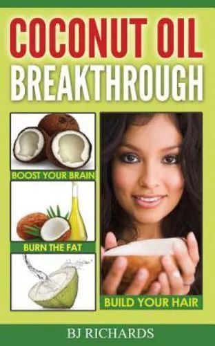 Coconut Oil Breakthrough : Boost Your Brain, Burn the Fat, Build Your Hair by...