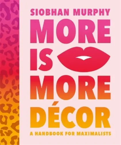 Siobhan Murphy More Is More Decor - A Handbook For Maximalists (Relié)