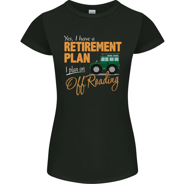 Retirement Plan Off Roading 4X4 Road Funny Womens Petite Cut T-Shirt