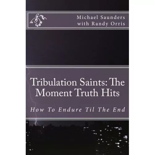 Tribulation Saints: The Moment Truth Hits: How to Endur - Paperback NEW Saunders