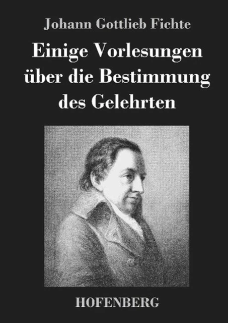 Einige Vorlesungen über die Bestimmung des Gelehrten Johann Gottlieb Fichte Buch