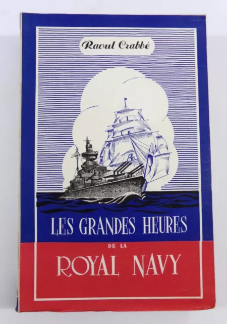 Raoul Crabbe / Les Grandes Heures De La Royal Navy / 1946 (Marine Militaria)