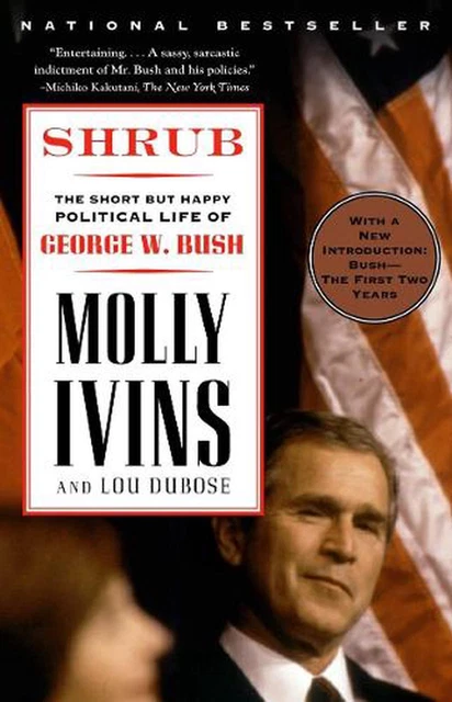 Shrub: The Short But Happy Political Life of George W. Bush by Molly Ivins (Engl