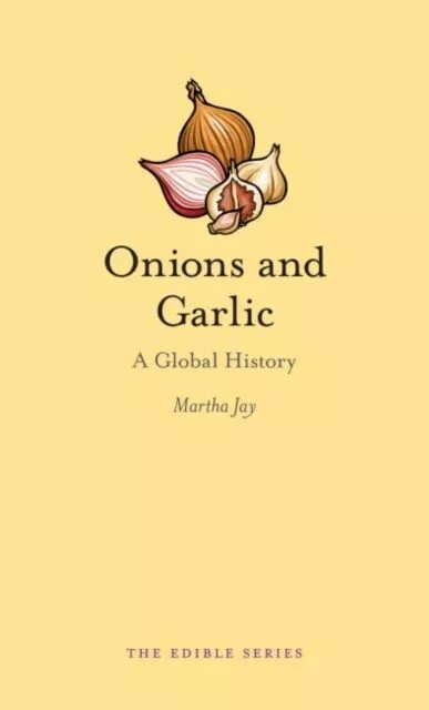 Martha Jay - Onions and Garlic   A Global History - New Hardback - I245z