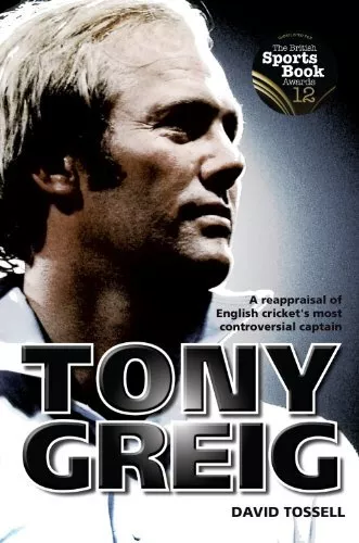 Tony Greig: A Reappraisal of English Cricket's Most... by David Tossell Hardback