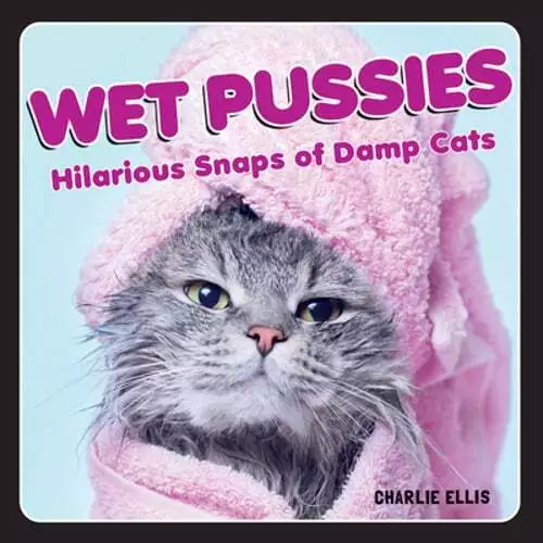 Wet Pussies: Hilarious Snaps of Damp Cats by Charlie Ellis: Used