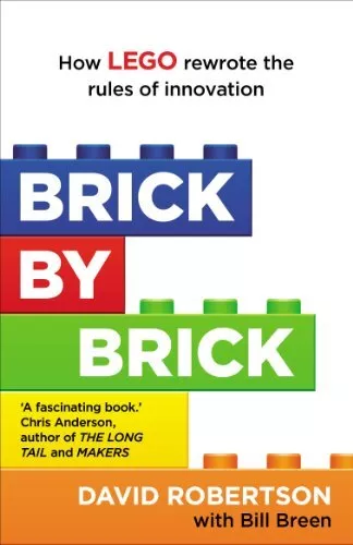 Brick by Brick: How LEGO Rewrote the Rules of Innovation and Conquered the Gl...