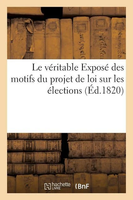 Le V?Ritable Expos? Des Motifs Du Projet De Loi Sur Les ?Lections