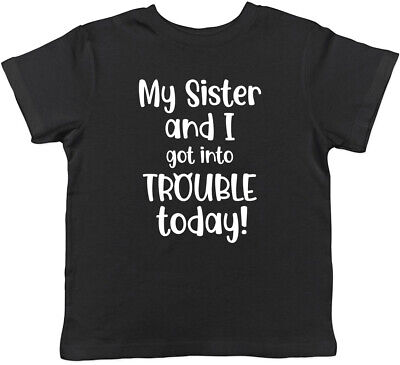 Sister And I Got Into Trouble Today Childrens Kids T-Shirt Boys Girls