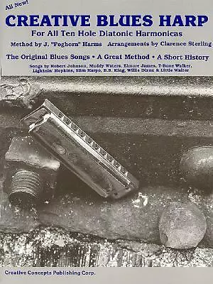 CREATIVE BLUES HARP: FOR ALL TEN HOLE DIATONIC HARMONICAS By Clarence Sterling