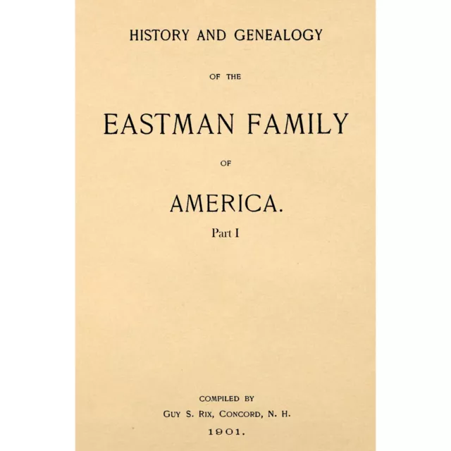 History and Genealogy of the Eastman Family of America, Containing biographical