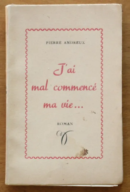 1953 ✤ Envoi Auteur : PIERRE ANDREUX ✤ J'ai mal commencé ma vie