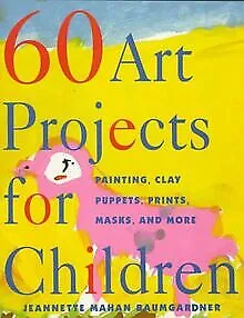 60 Art Projects For Children: Painting, Clay, Puppets, Pri... | Livre | état bon