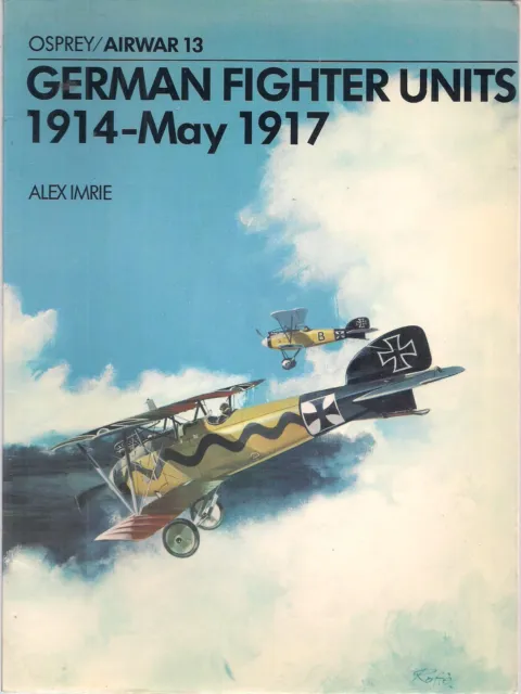 OspreyAirwar 13 German Fighter Units 1914-May 1917 by Alex Imrie