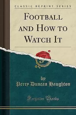 Football and How to Watch It Classic Reprint, Perc