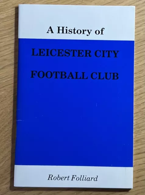 A History of Leicester City Football Club by Robert Folliard (1980) Book