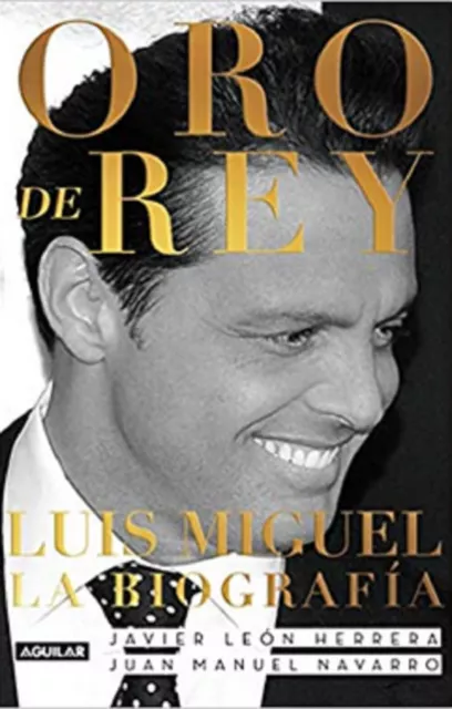 Libro en fisico Oro de Rey. Luis Miguel, la biografía por Javier Leon Herrera