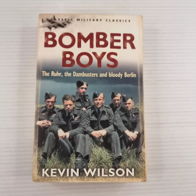Bomber Boys The Ruhr, The Dambusters and Bloody Berlin by Kevin Wilson Paperback