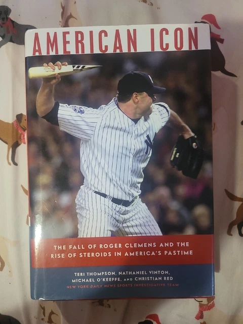 American Icon : The Fall of Roger Clemens and the Rise of Steroids in America's