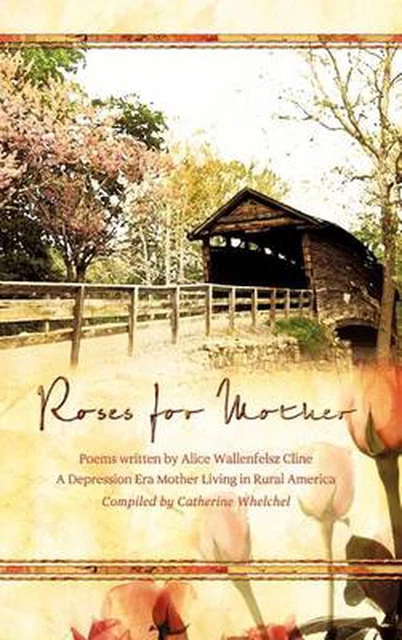 ROSES FOR MOTHER: Poems Written by Alice Wallenfelz Cline a Depression ...