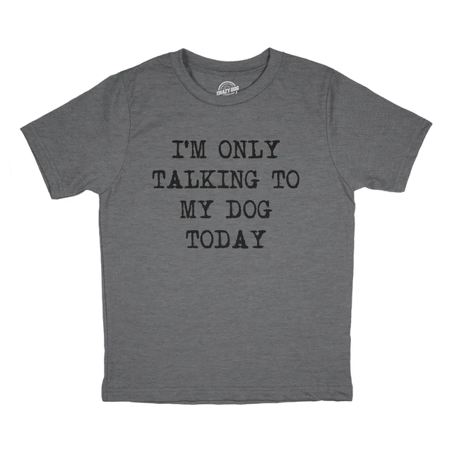 Youth Im Only Talking To My Dog Today T Shirt Funny Pet Puppy Animal Lover Tee