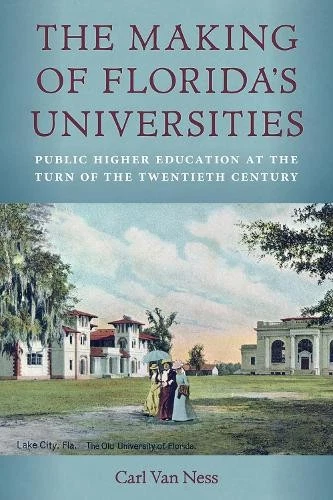 CARL VAN NESS Carl Van Ness (author The Making of Florida's Universitie ...