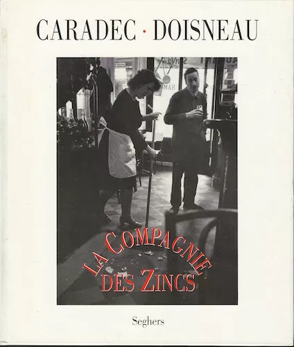 La Compagnie Des Zincs - Francois Caradec / Robert Doisneau - Seghers