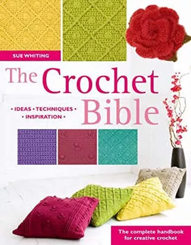 The Crochet Bible: The Complete Handbook for Creati... by Whiting, Sue Paperback