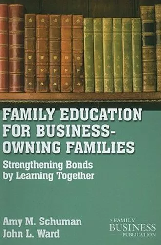 Family Education for Business-Owning Families: Strengthening Bonds by Learning