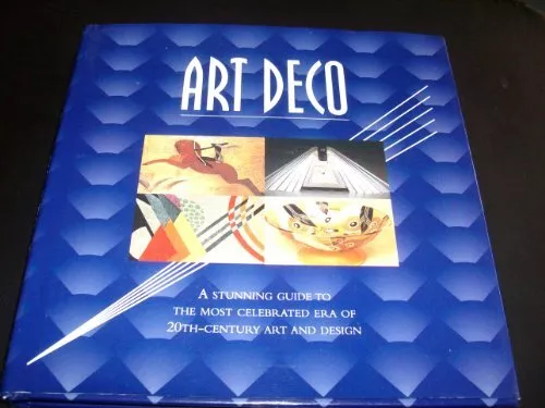 Art Deco: A Stunning Guide to the Most Celebrated Era of 20th... by Grange Books