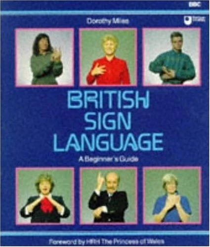 BRITISH SIGN LANGUAGE : A Beginner's Guide By Dorothy Miles,HRH The ...