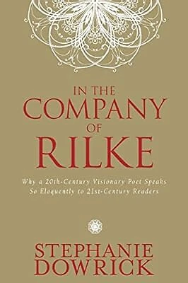 In the Company of Rilke: Why a 20th-Century Visionary Poet Speaks So Eloquently