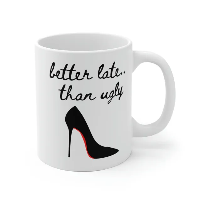 Better Late Than Ugly Red High Heels Coffee Mug High Heels Tea Cup Girls Gift