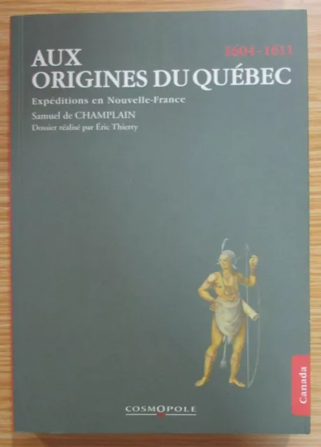 CANADA AUX ORIGINES du QUEBEC 1604 - 1611 de Samuel DE CHAMPLAIN Ed. de 2010